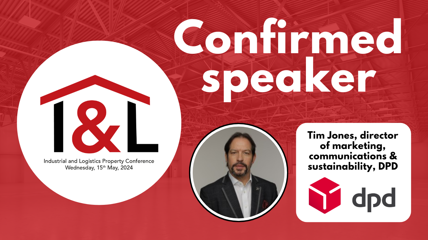 DPD’s Tim Jones to speak at Logistics Manager’s Industrial & Logistics Property Conference