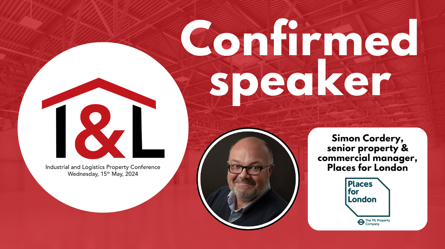 Places for London’s Simon Cordery to speak at Logistics Manager’s Industrial & Logistics Property Conference