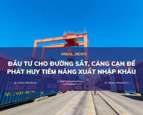 ĐẦU TƯ CHO ĐƯỜNG SẮT, CẢNG CẠN ĐỂ PHÁT HUY TIỀM NĂNG XUẤT NHẬP KHẨU