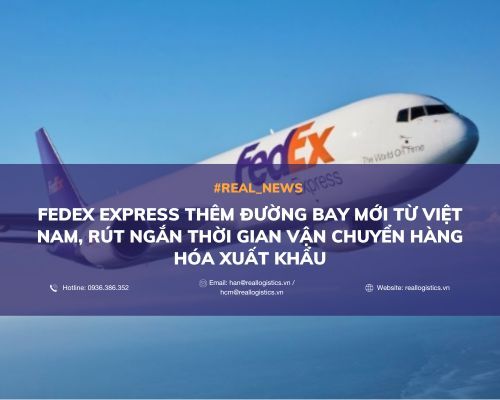 FEDEX EXPRESS THÊM ĐƯỜNG BAY MỚI TỪ VIỆT NAM, RÚT NGẮN THỜI GIAN VẬN CHUYỂN HÀNG HÓA XUẤT KHẨU