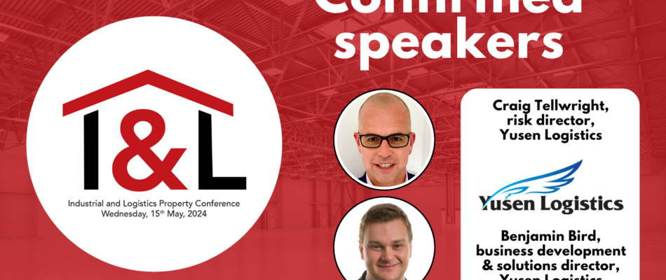 Yusen Logistics’ Craig Tellwright and Benjamin Bird to speak at Logistics Manager’s Industrial & Logistics Property Conference