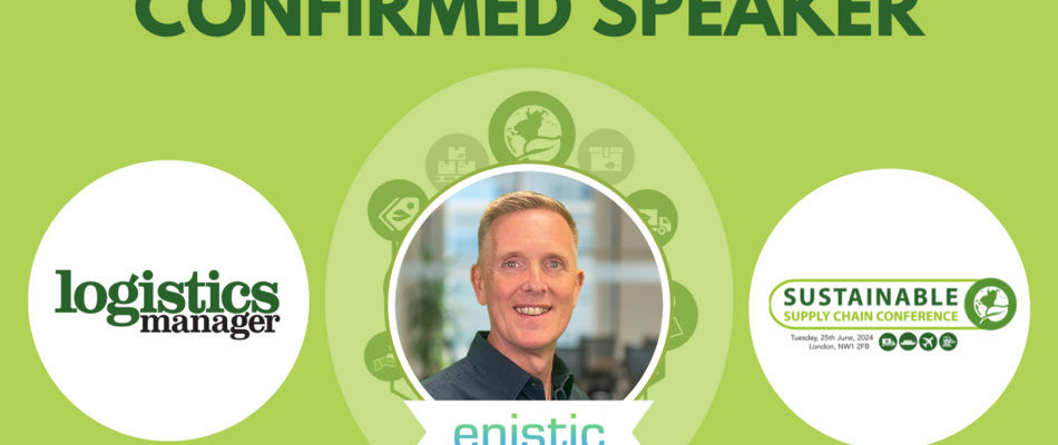 Enistic’s Toby Newman to speak at Logistics Manager’s Sustainable Supply Chain Conference